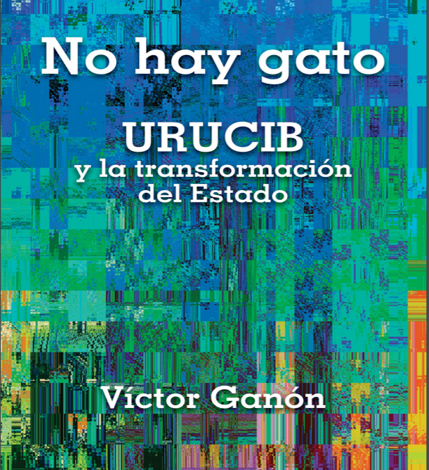 URUCIB and the transformation of the State - Víctor Ganón